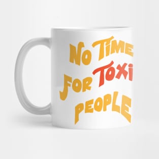 No Time For Toxic People Inspirational quote Mug